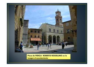 Plaza de PIENZA ROBERTO ROSSELLINO en la
imagen el ayuntamiento
 