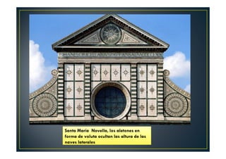 Santa María Novella, los aletones en
forma de voluta ocultan las altura de las
naves laterales
 