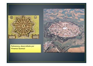 Palmanova, desarrollada por
Vincenzo Scamozi
 