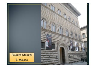 Palazzo StrozziPalazzo Strozzi
B. Maiano
 