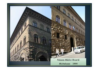 Palazzo Médici-Ricardi
Michelozzo 1444
 