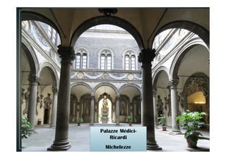 Palazzo Médici-
Ricardi
Michelozzo
 