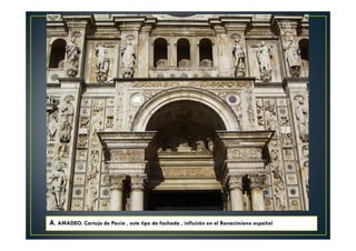 A. AMADEO. Cartuja de Pavia , este tipo de fachada , influirán en el Renacimieno español
 