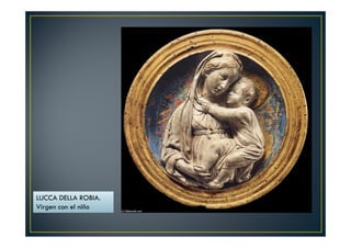 LUCCA DELLA ROBIA.
Virgen con el niño
 