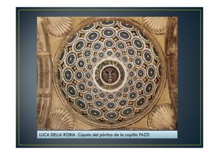 LUCA DELLA ROBIA Cúpula del pórtico de la capilla PAZZI
 