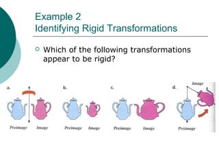 Example 2
Identifying Rigid Transformations
 Which of the following transformations
appear to be rigid?
 