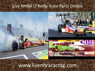 Live NHRA O'Reilly Auto Parts Online
www.livenhraracing.com
 