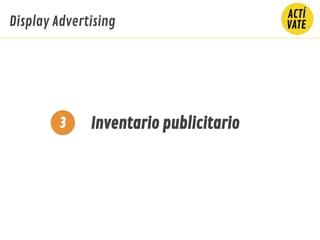 Inventario publicitario
Display Advertising
3
 
