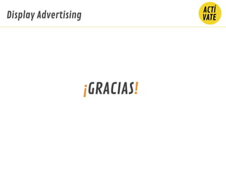 ¡GRACIAS!
Display Advertising
 