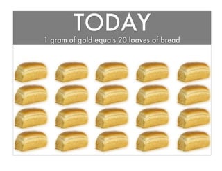 7.   20 loaves of bread for gold