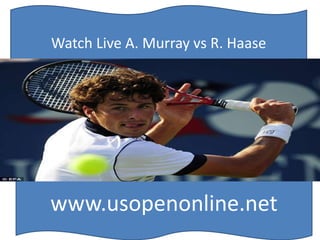Watch Live A. Murray vs R. Haase
www.usopenonline.net
 