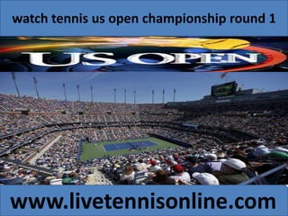 watch tennis us open championship round 1 
www.livetennisonline.com 
