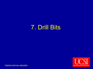 1 
7. Drill Bits 
Habiburrohman abdullah 
 