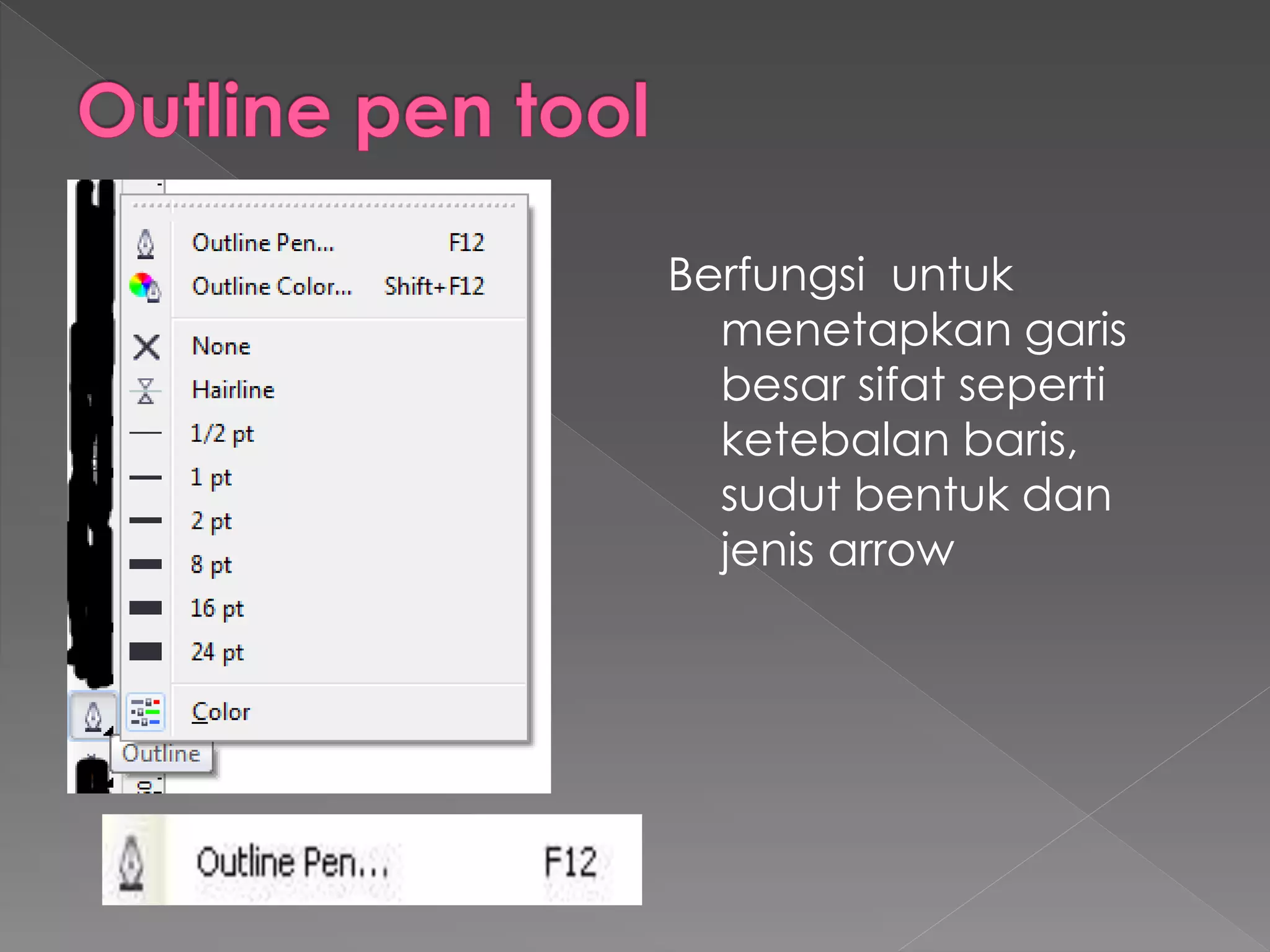 Berfungsi untuk 
menetapkan garis 
besar sifat seperti 
ketebalan baris, 
sudut bentuk dan 
jenis arrow 
 