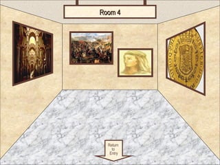 RRoooomm 44 
Room 4 
Return 
to 
Entry 
 
