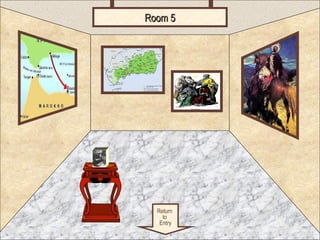 RRoooomm 55 
Room 5 
Return 
to 
Entry 
 