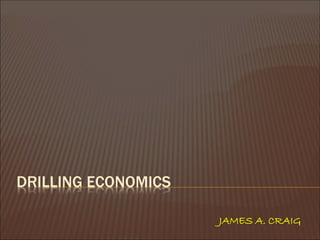 DRILLING ECONOMICS 
JAMES A. CRAIG  