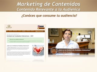 Marketing de Contenidos 
Contenido Relevante a la Audienica 
¿Conóces que consume tu audiencia? 
 