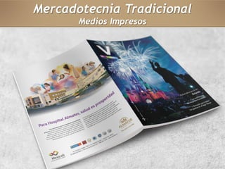 Mercadotecnia Tradicional 
Medios Impresos 
 