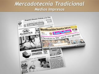 Mercadotecnia Tradicional 
Medios Impresos 
 