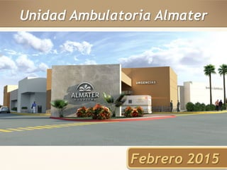 Unidad Ambulatoria Almater 
Febrero 2015 
 