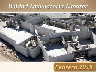 Unidad Ambulatoria Almater 
Febrero 2015 
 