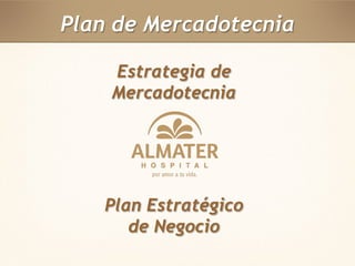 Plan de Mercadotecnia 
Estrategia de 
Mercadotecnia 
Plan Estratégico 
de Negocio 
 