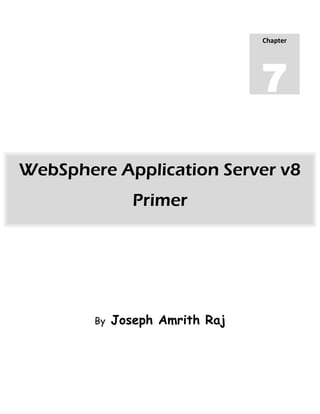 By Joseph Amrith Raj 
WebSphere Application Server v8 Primer 
Chapter 
7  