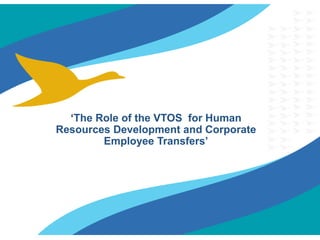 | DIRECTION / DEPARTEMENT | NOM DE LA PRESENTATION | MAI 2014 
1 
‘The Role of the VTOS for Human Resources Development and Corporate Employee Transfers’  