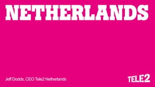 NETHERLANDS 
Jeff Dodds, CEO Tele2 Netherlands  