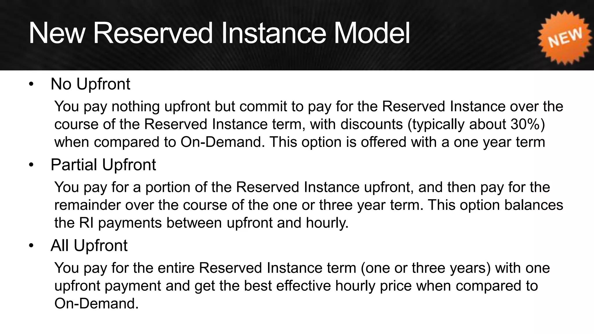 •No Upfront 
You pay nothing upfront but commit to pay for the Reserved Instance over the course of the Reserved Instance term, with discounts (typically about 30%) when compared to On-Demand. This option is offered with a one year term 
•Partial Upfront 
You pay for a portion of the Reserved Instance upfront, and then pay for the remainder over the course of the one or three year term. This option balances the RI payments between upfront and hourly. 
•All Upfront 
You pay for the entire Reserved Instance term (one or three years) with one upfront payment and get the best effective hourly price when compared to On-Demand.  