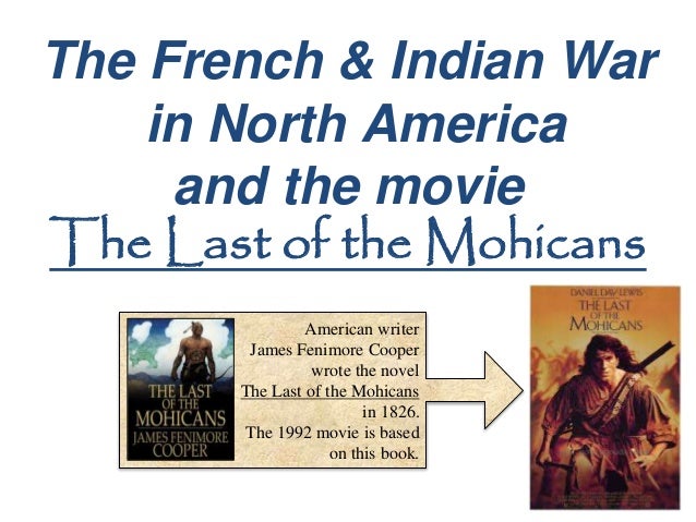 Movies About The French And Indian War The French and Indian War and the movie The Last of the Mohicans
