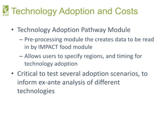 Technology Adoption and Costs
• Technology Adoption Pathway Module
– Pre-processing module the creates data to be read
in ...