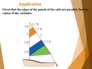 Application
Given that the edges of the panels of the sails are parallel, find the
values of the variables.
 
