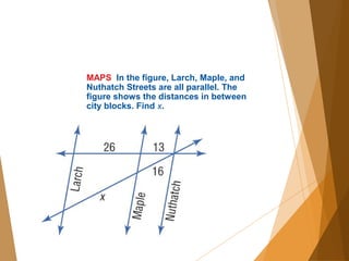 MAPS In the figure, Larch, Maple, and
Nuthatch Streets are all parallel. The
figure shows the distances in between
city blocks. Find x.
 