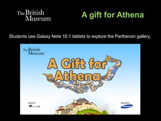 A gift for Athena
Students use Galaxy Note 10.1 tablets to explore the Parthenon gallery.
 