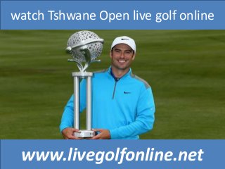 watch Tshwane Open live golf online
www.livegolfonline.net
 