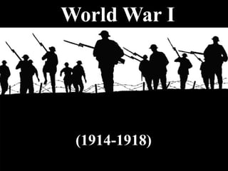 World War I
(1914-1918)
 