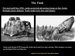 WWI Battleships
Naval technology in World War I was dominated by the battleship as both
Britain and Germany competed in a naval arms race.
By the middle of WWII, the battleship became obsolete and replaced by the
aircraft carrier.
 