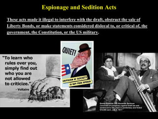 Committee on Public Information
An independent agency of the government of the United States created to
influence U.S. public opinion regarding American participation in World
War I.
It used every medium available to create enthusiasm for the war effort and
enlist public support against foreign attempts to undercut America's war
aims.
 