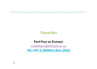 32
ThankYou
Feel Free to Contact
msiddique@sharjah.ac.ae
Tel. +971 6 5050943 (Ext. 2943)
 