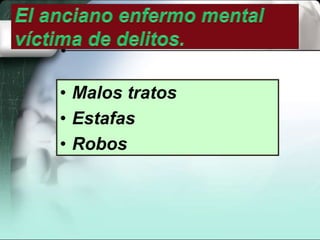 • Malos tratos
• Estafas
• Robos
 