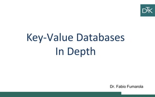 Key-Value Databases
In Depth
Ciao
ciao
Vai a fare
ciao ciao
Dr. Fabio Fumarola
 