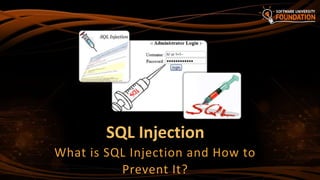 SQL Injection
What is SQL Injection and How to
Prevent It?
 