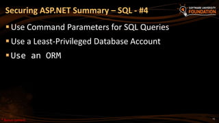 73
Use Command Parameters for SQL Queries
Use a Least-Privileged Database Account
Use an ORM
Securing ASP.NET Summary – SQL - #4
* Bonus content
 