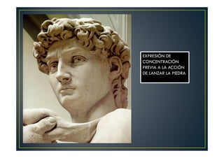 EXPRESIÓN DE
CONCENTRACIÓN
PREVIA A LA ACCIÓN
DE LANZAR LA PIEDRA
 