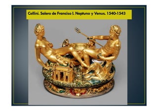 Cellini. Salero de Franciso I. Neptuno y Venus. 1540-1543
 