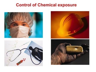 Control of Chemical exposure
 