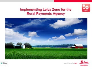 Implementing Leica Zeno for the
Rural Payments Agency
Alex Macdonald
IMGS 2015
Implementing Leica Zeno for the
Rural Payments Agency
 