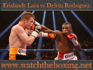live boxing Erislandy Lara vs Delvin Rodriguez